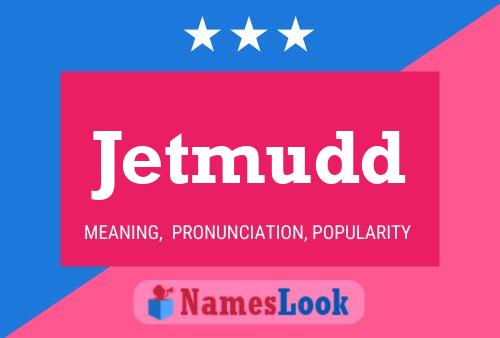 Jetmudd Namensposter