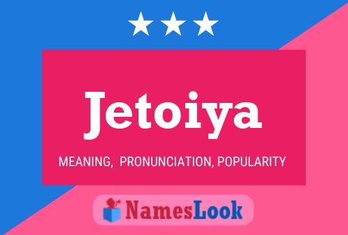 Jetoiya Namensposter