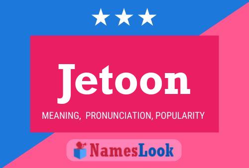 Jetoon Namensposter