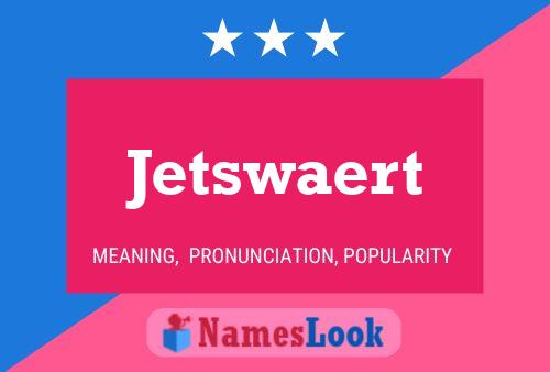 Jetswaert Namensposter