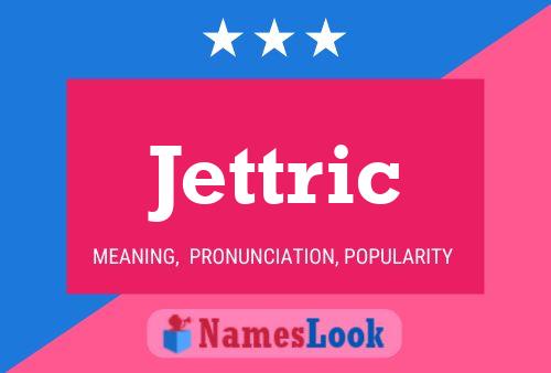 Jettric Namensposter