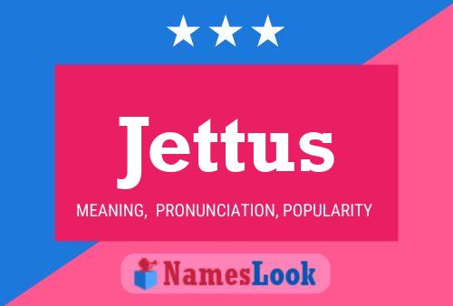 Jettus Namensposter