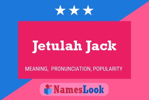 Jetulah Jack Namensposter