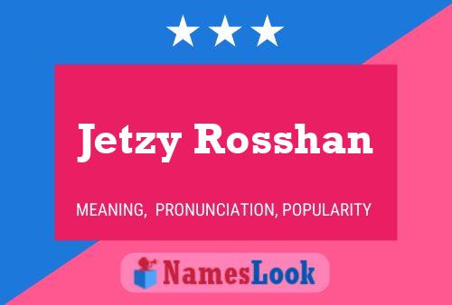 Jetzy Rosshan Namensposter