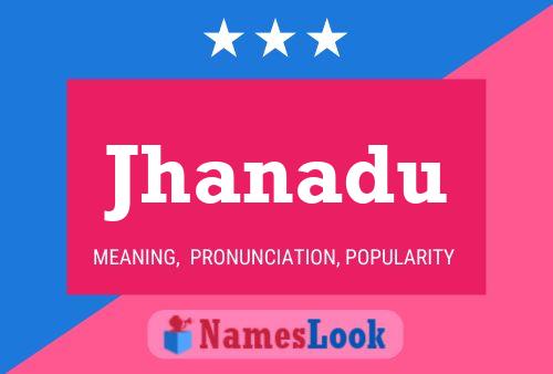 Jhanadu Namensposter