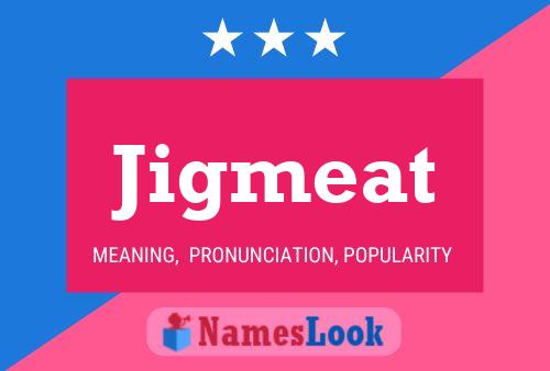 Jigmeat Namensposter