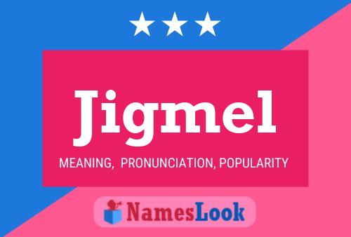 Jigmel Namensposter