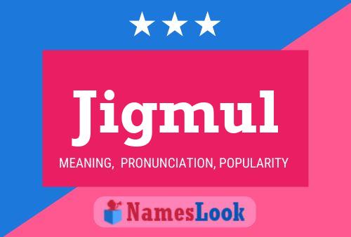 Jigmul Namensposter