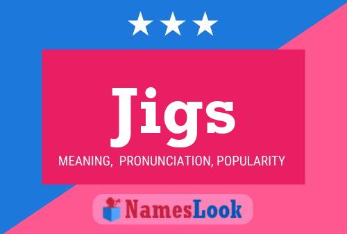 Jigs Namensposter