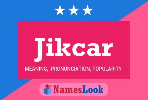 Jikcar Namensposter