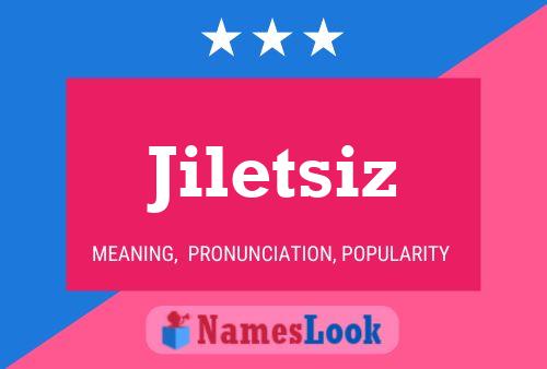 Jiletsiz Namensposter