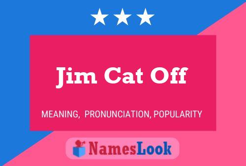 Jim Cat Off Namensposter