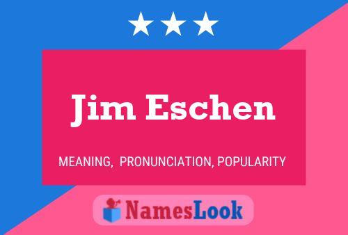 Jim Eschen Namensposter