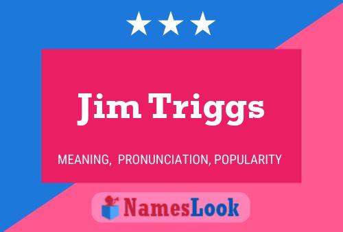 Jim Triggs Namensposter