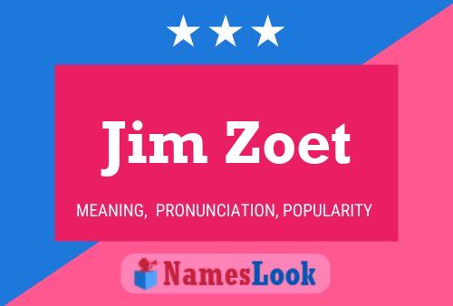 Jim Zoet Namensposter