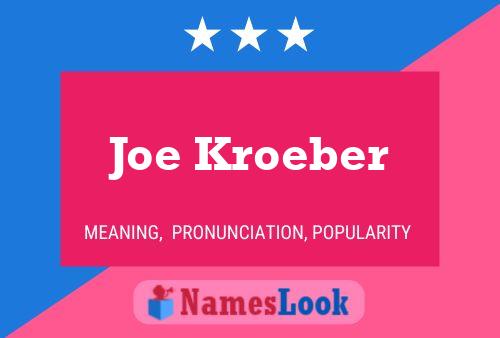 Joe Kroeber Namensposter