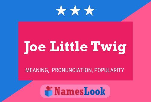 Joe Little Twig Namensposter