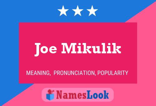 Joe Mikulik Namensposter