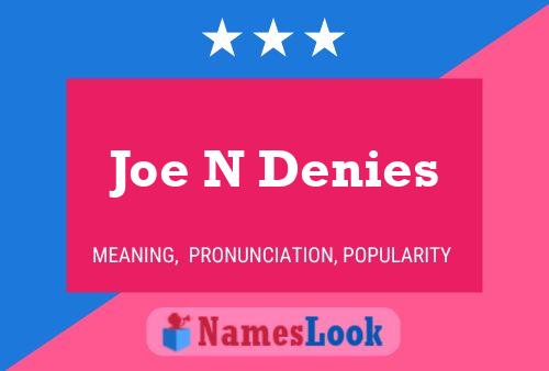 Joe N Denies Namensposter