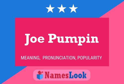 Joe Pumpin Namensposter