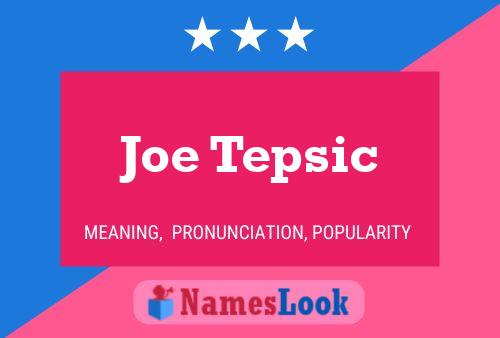 Joe Tepsic Namensposter