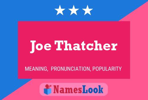 Joe Thatcher Namensposter