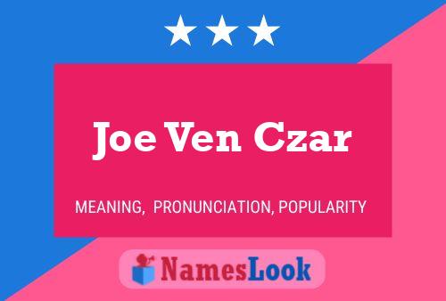 Joe Ven Czar Namensposter