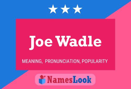 Joe Wadle Namensposter