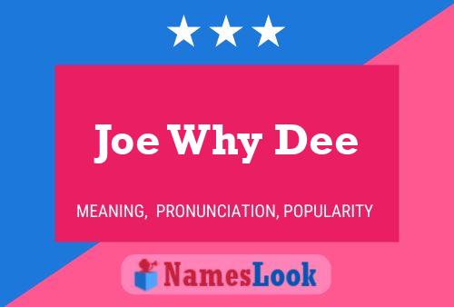 Joe Why Dee Namensposter