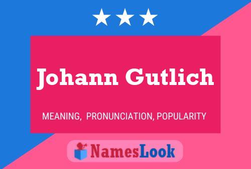 Johann Gutlich Namensposter