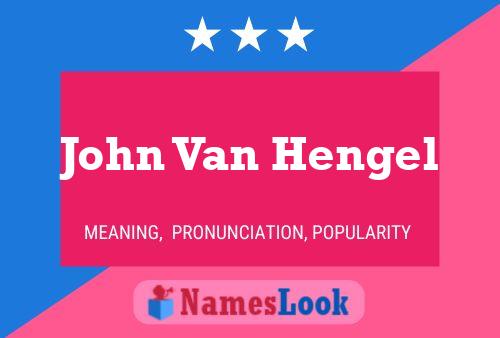 John Van Hengel Namensposter