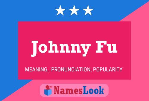 Johnny Fu Namensposter