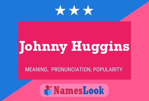 Johnny Huggins Namensposter