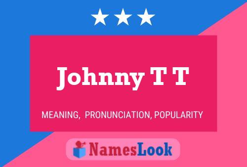 Johnny T T Namensposter