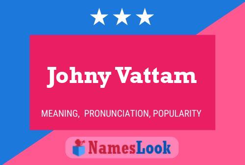 Johny Vattam Namensposter