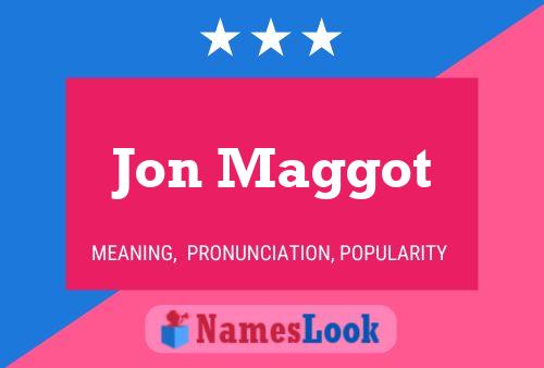 Jon Maggot Namensposter