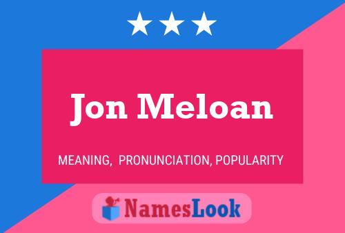 Jon Meloan Namensposter