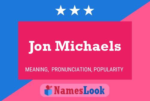 Jon Michaels Namensposter