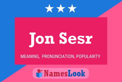 Jon Sesr Namensposter