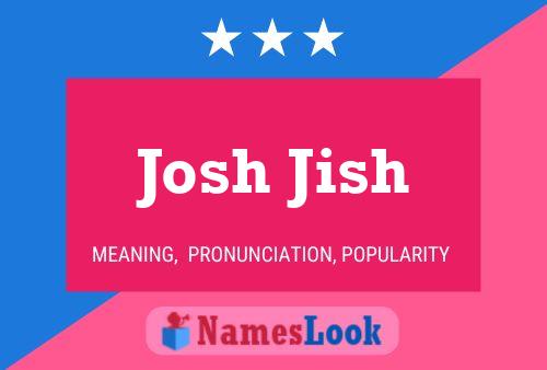 Josh Jish Namensposter