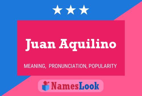 Juan Aquilino Namensposter