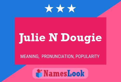 Julie N Dougie Namensposter