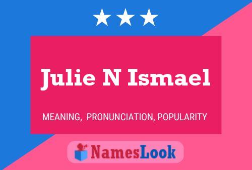 Julie N Ismael Namensposter