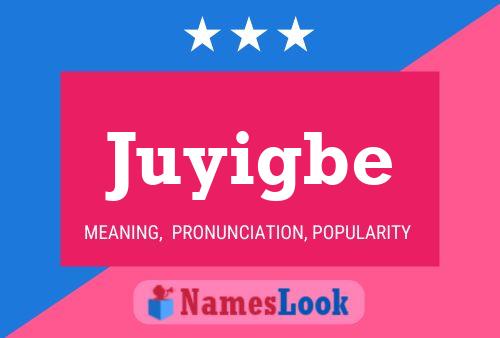 Juyigbe Namensposter