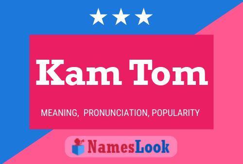 Kam Tom Namensposter