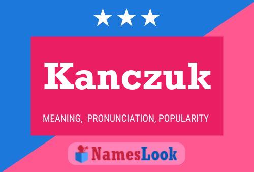 Kanczuk Namensposter