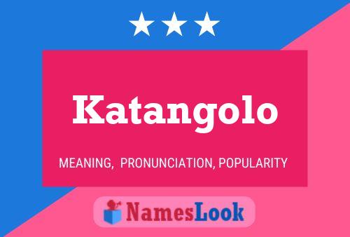 Katangolo Namensposter