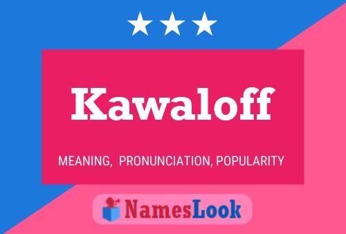 Kawaloff Namensposter