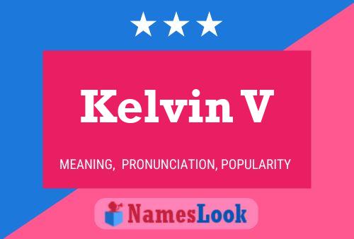 Kelvin V Namensposter