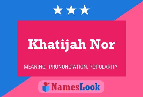 Khatijah Nor Namensposter